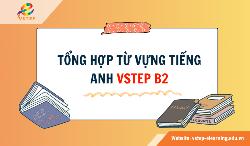 Từ vựng tiếng Anh VSTEP B2