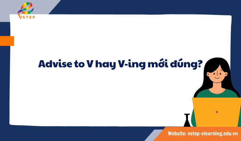 Advise to V hay V-ing mới đúng?