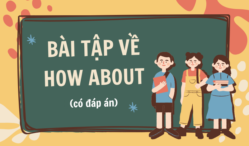 Bài tập cấu trúc How about