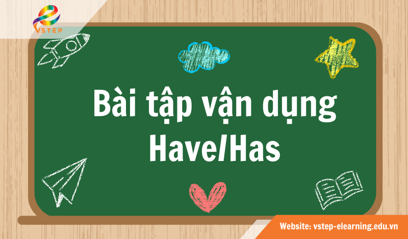 Bài tập vận dụng Have/Has