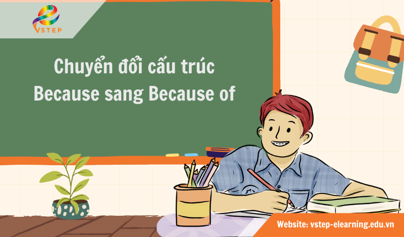 Cách chuyển đổi cấu trúc Because sang Because of