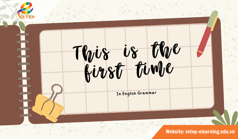 Công thức This is the first time là gì?