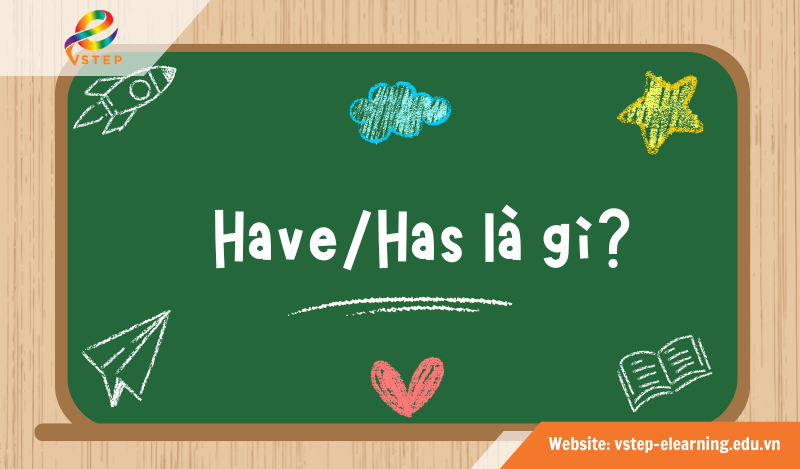 Have/ Has là gì?