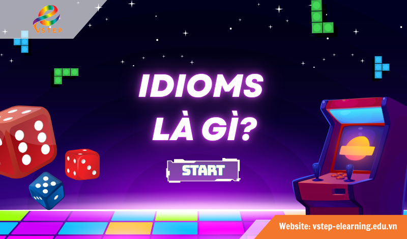 Tìm hiểu idioms trong tiếng Anh